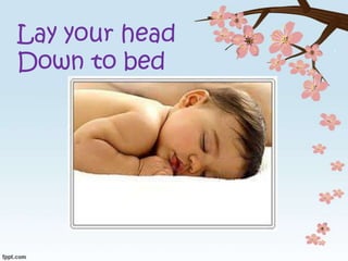 Lay your head
Down to bed