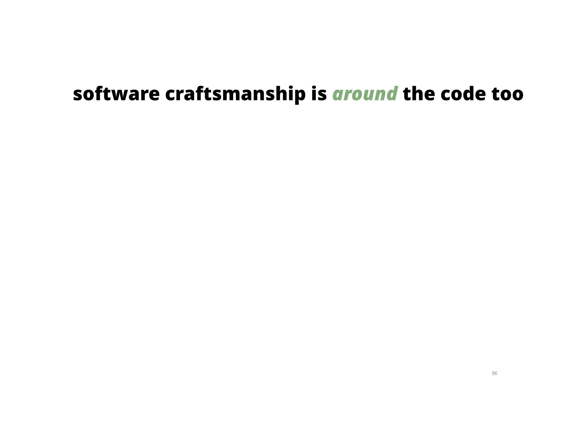 96
software craftsmanship is around the code too
 