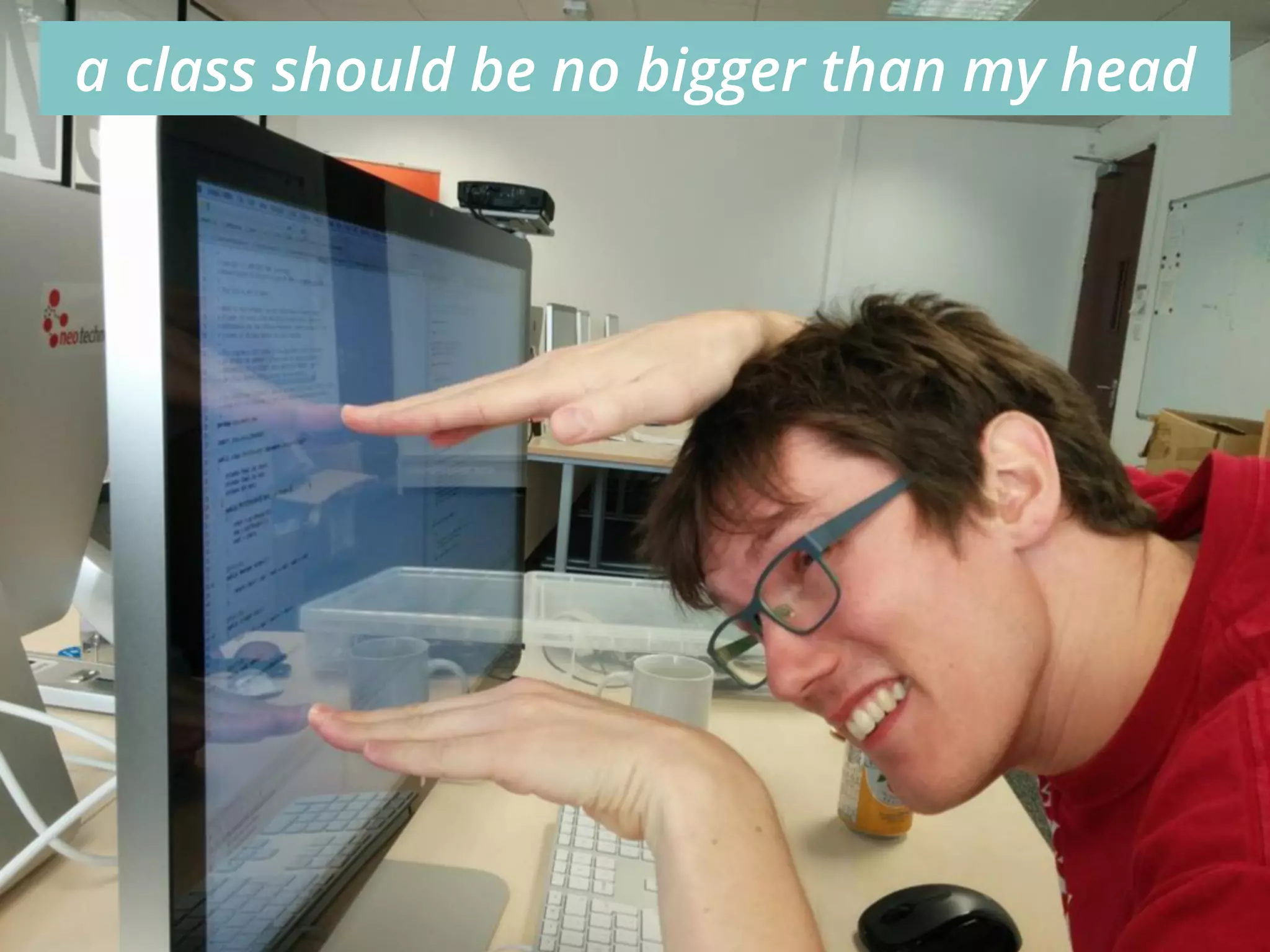 65
a class should be no bigger than my head
 