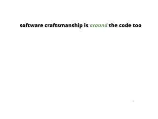 96
software craftsmanship is around the code too
 