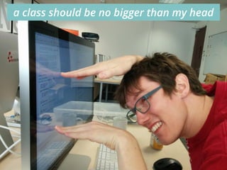 65
a class should be no bigger than my head
 