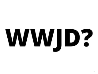 73
WWJD?
 