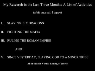 My Research in the Last Three Months: A List of Activities (a bit unusual, I agree) ,[object Object],[object Object],[object Object],[object Object],[object Object],[object Object]