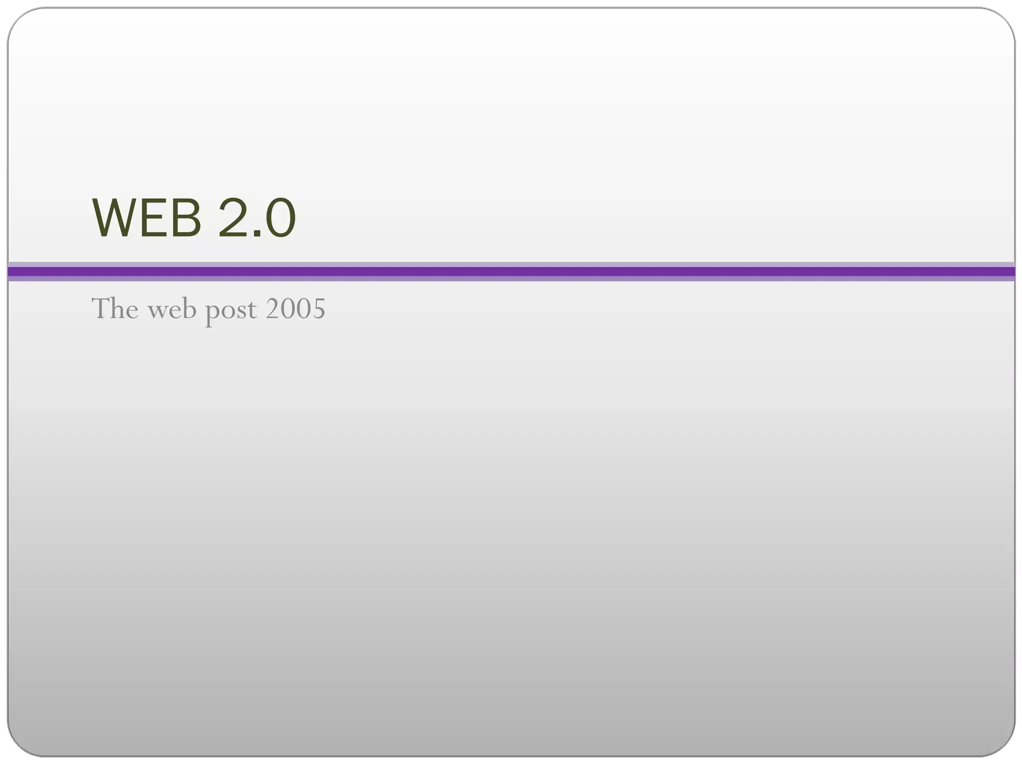 WEB 2.0 The web post 2005 