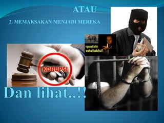 ATAU 
2. MEMAKSAKAN MENJADI MEREKA 
 