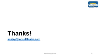 Thanks!
sanjay@consult4sales.com
www.consult4sales.com 11
 
