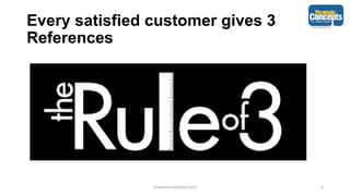 Every satisfied customer gives 3
References
www.consult4sales.com 6
 
