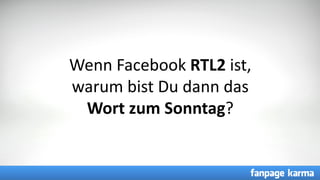 CC =
Wenn Facebook RTL2 ist,
warum bist Du dann das
Wort zum Sonntag?
 
