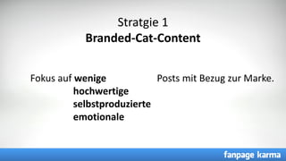 CC =
Stratgie 1
Branded-Cat-Content
Fokus auf wenige Posts mit Bezug zur Marke.
hochwertige
selbstproduzierte
emotionale
 