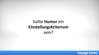 CC =
Sollte Humor ein
Einstellungskriterium
sein?
 