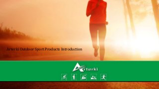 Arterki Outdoor Sport Products Introduction
 