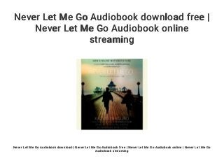 Never Let Me Go Audiobook download free |
Never Let Me Go Audiobook online
streaming
Never Let Me Go Audiobook download | Never Let Me Go Audiobook free | Never Let Me Go Audiobook online | Never Let Me Go
Audiobook streaming
 