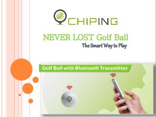 The Smart Way to Play
NEVER LOST Golf Ball
 