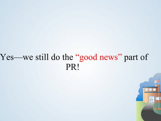 Yes—we still do the “good news” part of
                 PR!
 
