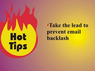 •Take the lead to
prevent email
backlash
 
