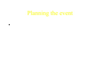 Planning the event
• Communications was involved in all
  aspects and took specific responsibility for
  the training of speakers, developing a
  promotional plan and securing sponsorship.
 