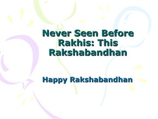 Never Seen Before Rakhis: This Rakshabandhan Happy Rakshabandhan 