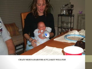 CRAZYMEDUSAHAIRFORAUNT,JAKEYWELLFED!
 