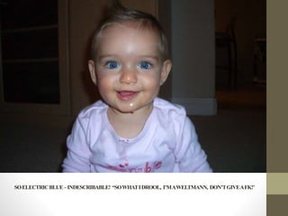 SOELECTRICBLUE–INDESCRIBABLE! “SOWHATIDROOL, I’MAWELTMANN, DON’TGIVEAFK!’
 