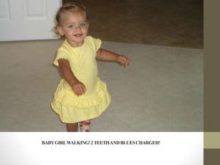 BABYGIRLWALKING!2TEETHANDBLUESCHARGED!
 