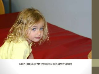 WHENITHINKOFMYFAVORITES,THISALWAYSPOPS!
 
