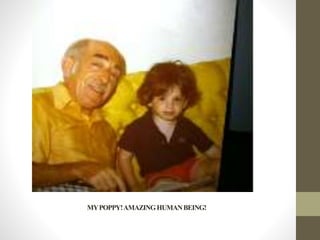 MYPOPPY!AMAZINGHUMANBEING!
 