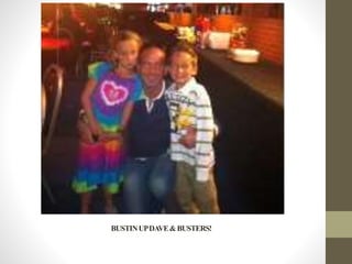 BUSTINUPDAVE&BUSTERS!
 