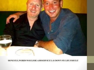 HONESTLY,WORDSWOULDBEADISSERVICE!LAYDOWNMYLIFEFORELI!
 
