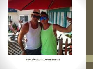 BROMANCESAVEDANDCHERISHED!
 