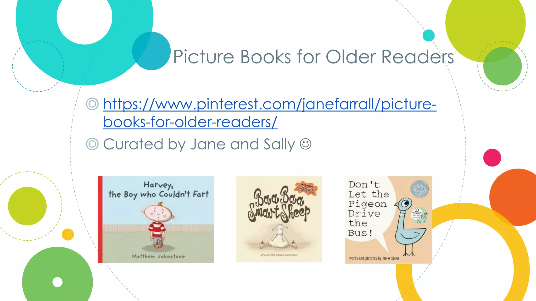 Click to edit
Master title style
Picture Books for Older Readers
◎ https://www.pinterest.com/janefarrall/picture-
books-for-older-readers/
◎ Curated by Jane and Sally 
 
