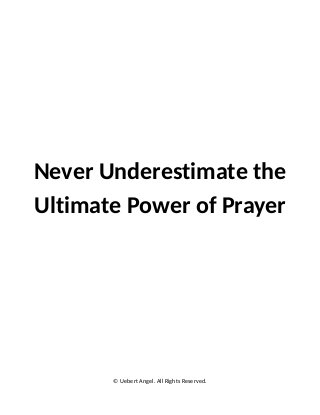 Never Underestimate The Ultimate Power Of Prayer