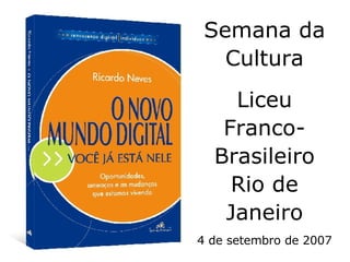 Semana da Cultura Liceu Franco-Brasileiro Rio de Janeiro 4 de setembro de 2007 