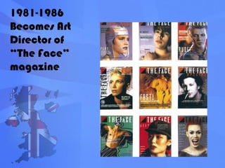 1981-1986Becomes Art Director of “The Face”      magazine
