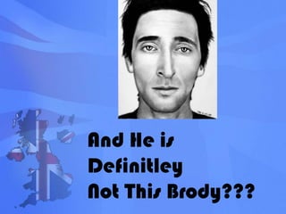 And He is DefinitleyNot This Brody???