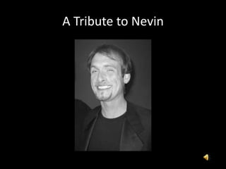 A Tribute to Nevin 