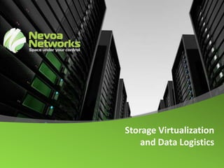 Storage Virtualization
    and Data Logistics
 