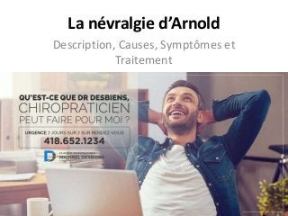 La névralgie d’Arnold
Description, Causes, Symptômes et
Traitement
 