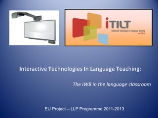 Interactive Technologies In Language Teaching:
The IWB in the language classroom

EU Project – LLP Programme 2011-2013

 