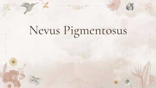 Nevus Pigmentosus
 