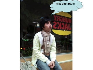 THIK MÌNH MÀ !!! 