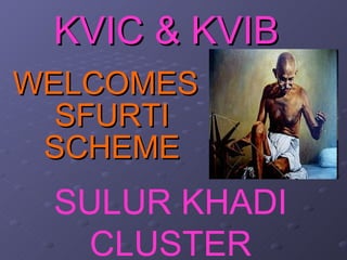 KVIC & KVIB ,[object Object],SULUR KHADI CLUSTER 
