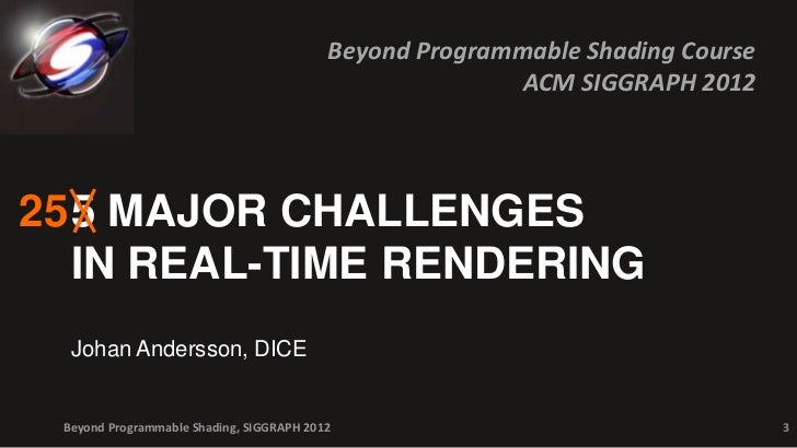 5 Major Challenges in Real-time Rendering (2012) Slide 3