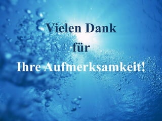Vielen Dank
          für
Ihre Aufmerksamkeit!
 