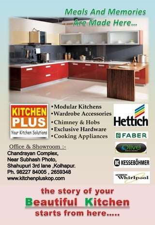 •Modular Kitchens
•Chimney & Hobs
•Wardrobe Accessories
•Exclusive Hardware
Office & Showroom :-
•Cooking Appliances
 