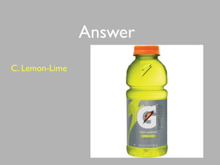 Answer
C. Lemon-Lime
 