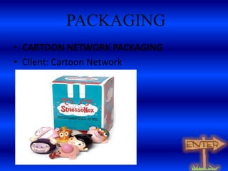 PACKAGING
• CARTOON NETWORK PACKAGING
• Client: Cartoon Network

 