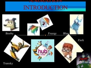 Booby

Freeqy

Blue
Zack

Transky

 