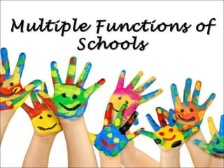 Multiple Functions of
Schools

 