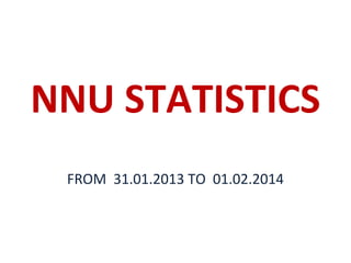 NNU STATISTICS
FROM 31.01.2013 TO 01.02.2014
 