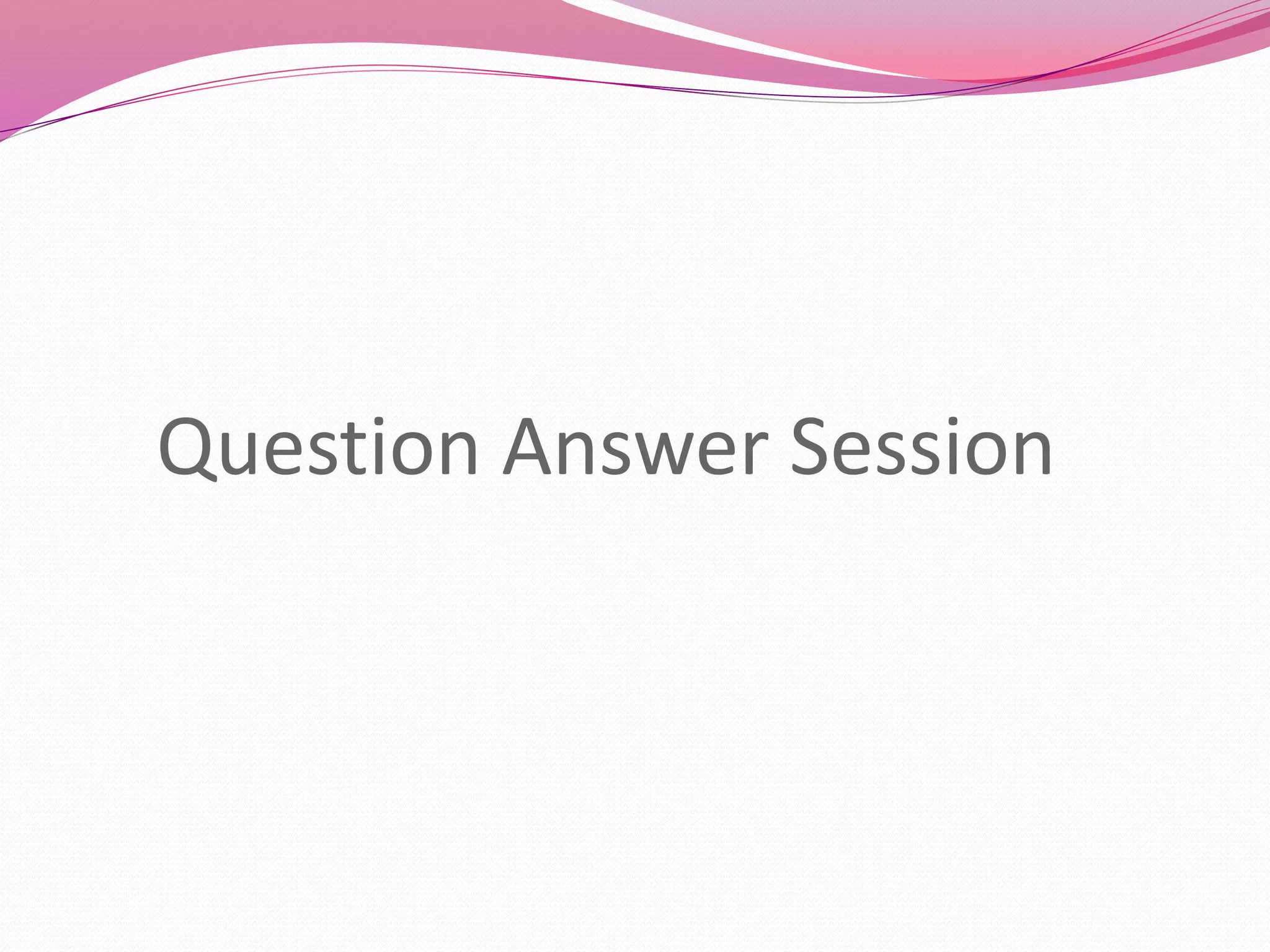 Question Answer Session 
